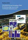 E-Book (pdf) Charakterisierung komplexer Ziele für breitbandige automobile 77/79 GHz-Radarsensoren von Markus Andres