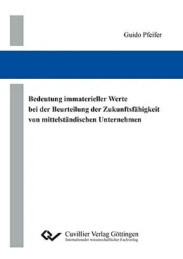 PDF Bedeutung immaterieller Werte bei der Beurteilung der Zukunftsfähigkeit von mittelständischen Unternehmen von Guido Pfeifer