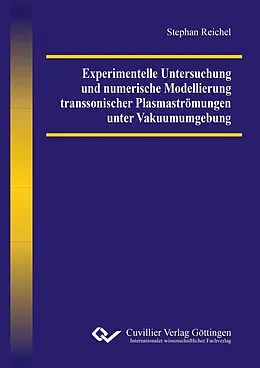 E-Book (pdf) Experimentelle Untersuchung und numerische Modellierung transsonischer Plasmaströmungen unter Vakuumumgebung von Stephan Reichel