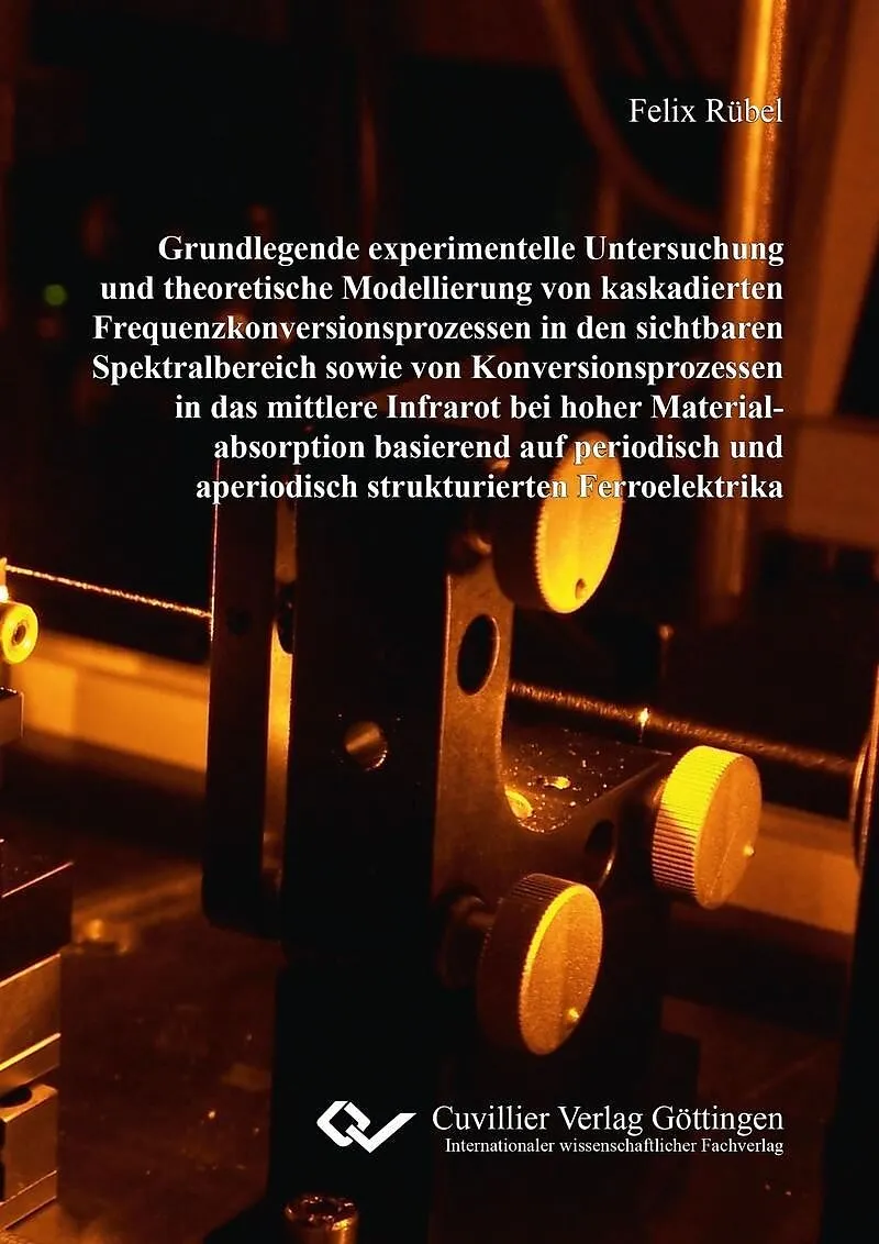 Grundlegende experimentelle Untersuchung und theoretische Modellierung von kaskadierten Frequenzkonversionsprozessen in den sichtbaren Spektralbereich sowie von Konversionsprozessen in das mittlere Infrarot bei hoher Materialabsorption basierend auf period