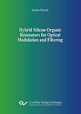 eBook (pdf) Hybrid Silicon-Organic Resonators for Optical Modulation and Filtering de Stefan Prorok