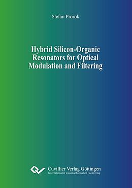 eBook (pdf) Hybrid Silicon-Organic Resonators for Optical Modulation and Filtering de Stefan Prorok