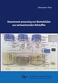 E-Book (pdf) Downstream processing von Biomolekülen aus nachwachsenden Rohstoffen von Alexander Thiel