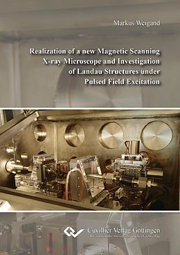 E-Book (pdf) Realization of a new Magnetic Scanning X-ray Microscope and Investigation of Landau Structures under Pulsed Field Excitation von Markus Weigand