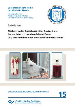 E-Book (pdf) Nachweis oder Ausschluss einer Bakteriämie bei antibiotisch unbehandelten Pferden vor, während und nach der Extraktion von Zähnen von Isabelle Kern