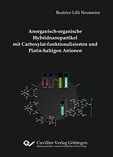 E-Book (pdf) Anorganisch-organische Hybridnanopartikel mit Carboxylat-funktionalisierten und Platin-haltigen Anionen von Beatrice Lilli Neumeier