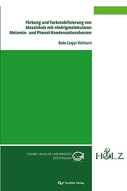 E-Book (pdf) Färbung und Farbstabilisierung von Massivholz mit niedrigmolekularen Melamin- und Phenol-Kondensationsharzen von Bodo Caspar Kielmann