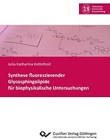 E-Book (pdf) Synthese fluoreszierender Glycosphingolipide für biophysikalische Untersuchungen von Julia Katharina Kettelhoit