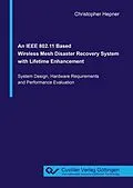E-Book (pdf) An IEEE 802.11 Based Wireless Mesh Disaster Recovery System with Lifetime Enhancement von Christopher Hepner