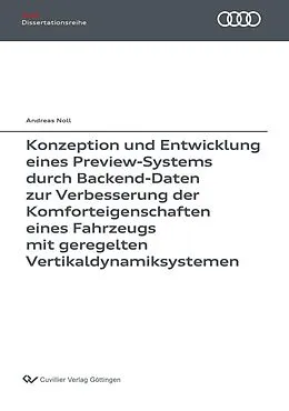 E-Book (pdf) Konzeption und Entwicklung eines Preview-Systems durch Backend-Daten zur Verbesserung der Komforteigenschaften eines Fahrzeugs mit geregelten Vertikaldynamiksystemen von Andreas Noll