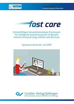 E-Book (pdf) Fast care - Echtzeitfähiges Sensordatenanalyse-Framework für intelligente Assistenzsysteme im Bereich Ambient Assisted Living, eHealth und Tele-Care von Ulrich H. P. Fischer-Hirchert