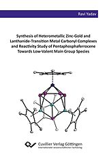E-Book (pdf) Synthesis of Heterometallic Zinc-Gold and Lanthanide-Transition Metal Carbonyl Complexes and Reactivity Study of Pentaphosphaferrocene Towards Low-Valent Main Group Species von Ravi Yadav