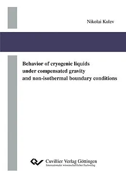 E-Book (pdf) Behavior of cryogenic liquids under compensated gravity and non-isothermal boundary conditions von Nikolai Kulev