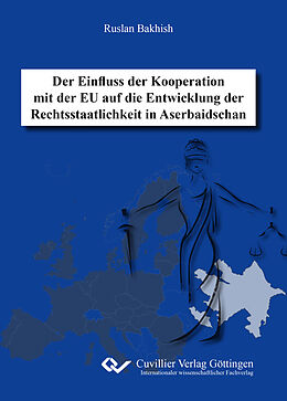 E-Book (pdf) Der Einfluss der Kooperation mit der EU auf die Entwicklung der Rechtsstaatlichkeit in Aserbaidschan von Ruslan Bakhish