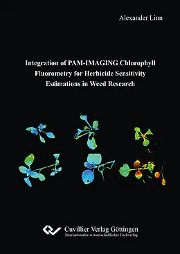 E-Book (pdf) Integration of PAM-IMAGING Chlorophyll Fluorometry for Herbicide Sensitivity Estimations in Weed Research von Alexander Linn