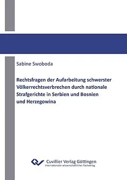 E-Book (pdf) Rechtsfragen der Aufarbeitung schwerster Völkerrechtsverbrechen durch nationale Strafgerichte in Serbien und Bosnien und Herzegowina von Sabine Swoboda