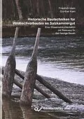 E-Book (pdf) Historische Bautechniken für Wildbachverbauten im Salzkammergut von Günther Kain, Friedrich Idam