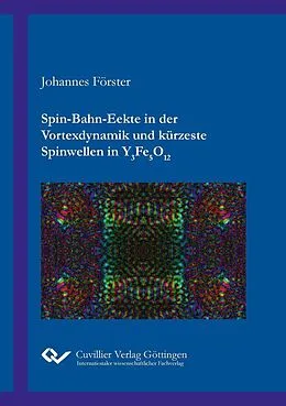 E-Book (pdf) Spin-Bahn-Effekte in der Vortexdynamik und kürzeste Spinwellen in Y3Fe5O12 von Johannes Förster