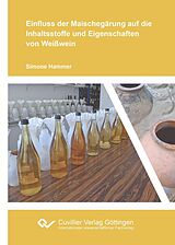 E-Book (pdf) Einfluss der Maischegärung auf die Inhaltsstoffe und Eigenschaften von Weißwein von Simone Hammer