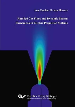 E-Book (pdf) Rarefied Gas Flows and Dynamic Plasma Phenomena in Electric Propulsion Systems von Juan Esteban Gomez Herrera