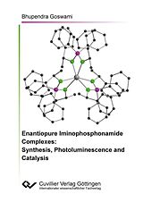 E-Book (pdf) Enantiopure Iminophosphonamide Complexes: Synthesis, Photoluminescence and Catalysis von Bhupendra Goswami