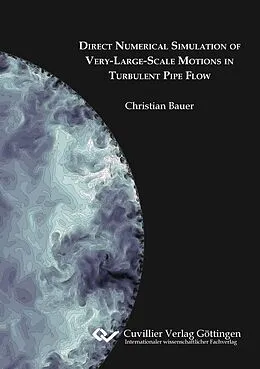 E-Book (pdf) Direct Numerical Simulation of Very-Large-Scale Motions in Turbulent Pipe Flow von Christian Bauer