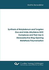 eBook (pdf) Synthesis of Molybdenum and Tungsten Oxo and Imido Alkylidene NHC Complexes and Their Use in Stereoselective Ring-Opening Metathesis Polymerization de Mathis Benedikter