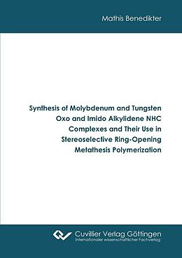 eBook (pdf) Synthesis of Molybdenum and Tungsten Oxo and Imido Alkylidene NHC Complexes and Their Use in Stereoselective Ring-Opening Metathesis Polymerization de Mathis Benedikter