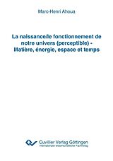 E-Book (pdf) La naissance/le fonctionnement de notre univers (perceptible) - Matière, énergie, espace et temps von Cuvillier Verlag