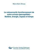 E-Book (pdf) La naissance/le fonctionnement de notre univers (perceptible) - Matière, énergie, espace et temps von Cuvillier Verlag