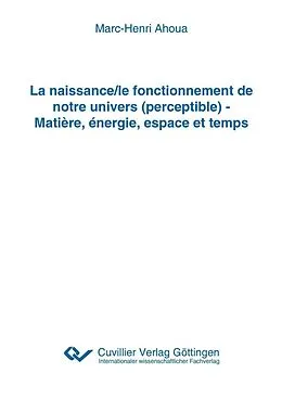 E-Book (pdf) La naissance/le fonctionnement de notre univers (perceptible) - Matière, énergie, espace et temps von Cuvillier Verlag