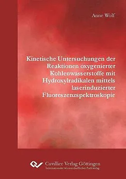 PDF Kinetische Untersuchungen der Reaktionen oxygenierter Kohlenwasserstoffe mit Hydroxylradikalen mittels laserinduzierter Fluoreszenzspektroskopie von Anne Wolf