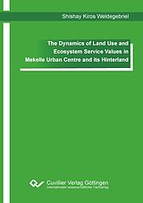 eBook (pdf) The Dynamics of Land Use and Ecosystem Service Values in Mekelle Urban Centre and its Hinterland de Shishay Kiros Weldegebriel