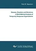 PDF Disease, Disasters and Decisions A Multi-Method Analysis of Temporary Response Organizations von Reto M. Wegmann