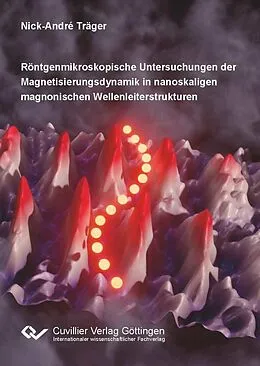 E-Book (pdf) Röntgenmikroskopische Untersuchungen der Magnetisierungsdynamik in nanoskaligen magnonischen Wellenleiterstrukturen von Nick-André Träger