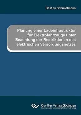 E-Book (pdf) Planung einer Ladeinfrastruktur für Elektrofahrzeuge unter Beachtung der Restriktionen des elektrischen Versorgungsnetzes von Bastian Schmidtmann