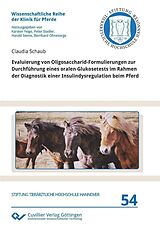 E-Book (pdf) Evaluierung von Oligosaccharid-Formulierungen zur Durchführung eines oralen Glukosetests im Rahmen der Diagnostik einer Insulindysregulation beim Pferd von Claudia Schaub