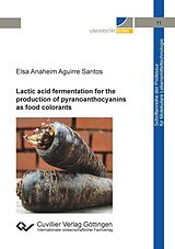 E-Book (pdf) Lactic acid fermentation for the production of pyranoanthocyanins as food colorants von Elsa Anaheim Aguirre Santos