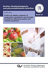 E-Book (pdf) Fresh-cut apples: Aspects of respiration, sanitation and storage conditions affecting quality and volatile synthesis von Guido Rux