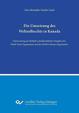 E-Book (pdf) Die Umsetzung des Weltzollrechts in Kanada von Ota Alexander Fischer-Zach