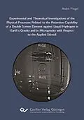 E-Book (pdf) Experimental and Theoretical Investigations of the Physical Processes Related to the Retention Capability of a Double Screen Element against Liquid Hydrogen in Earth's Gravity and in Microgravity with Respect to the Applied Stimuli von André Pingel
