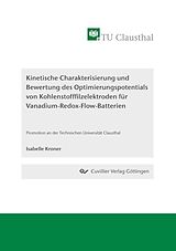 E-Book (pdf) Kinetische Charakterisierung und Bewertung des Optimierungspotentials von Kohlenstofffilzelektroden für Vanadium-Redox-Flow-Batterien von Isabelle Kroner