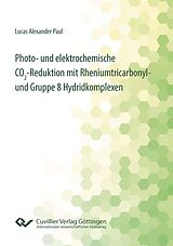 PDF Photo- und elektrochemische CO₂-Reduktion mit Rheniumtricarbonyl- und Gruppe 8 Hydridkomplexen von Lucas Alexander Paul