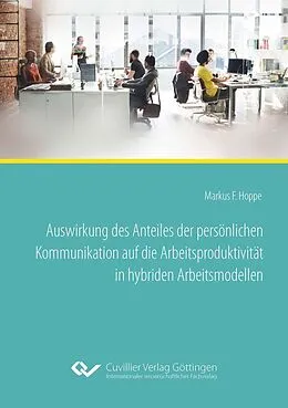 E-Book (pdf) Auswirkung des Anteiles der persönlichen Kommunikation auf die Arbeitsproduktivität in hybriden Arbeitsmodellen von Markus Ferdinand Hoppe