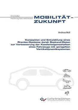 E-Book (pdf) Konzeption und Entwicklung eines Preview-Systems durch Backend-Daten zur Verbesserung der Komforteigenschaften eines Fahrzeugs mit geregelten Vertikaldynamiksystemen von Andreas Noll