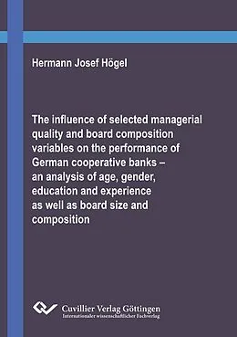 PDF The influence of selected managerial quality and board composition variables on the performance of German cooperative banks – an analysis of age, gender, education and experience as well as board size and composition von Hermann Josef Högel