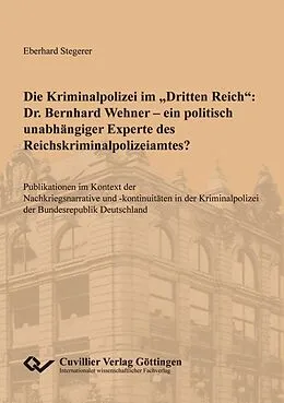 E-Book (pdf) Die Kriminalpolizei im "Dritten Reich": Dr. Bernhard Wehner - ein politisch unabhängiger Experte des Reichskriminalpolizeiamtes? von Eberhard Stegerer