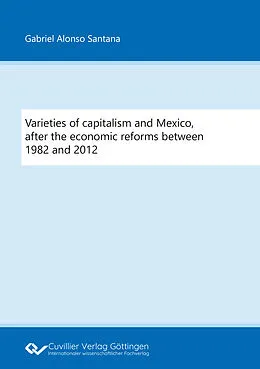 PDF Varieties of capitalism and Mexico, after the economic reforms between 1982 and 2012 von Gabriel Alonso Santana