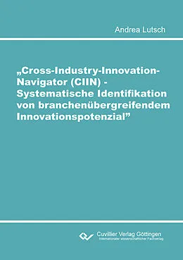 E-Book (pdf) Cross-Industry-Innovation-Navigator (CIIN) - Systematische Identifikation von branchenübergreifendem Innovationspotenzial von Andrea Lutsch