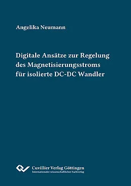 E-Book (pdf) Digitale Ansätze zur Regelung des Magnetisierungsstroms für isolierte DC-DC Wandler von Angelika Neumann